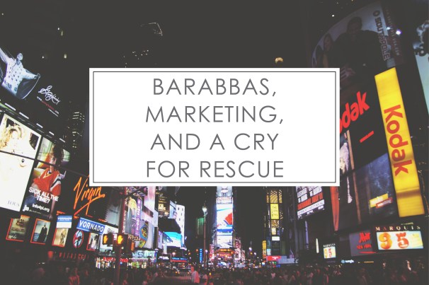 barabbasmarketingandacryforrescue