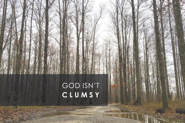 God isn't clumsy.jpg