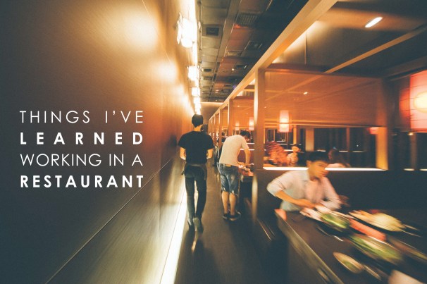 Things I've Learned from Working in a Restaurant.jpg