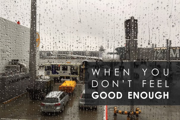 When you dont feel good enough.jpg