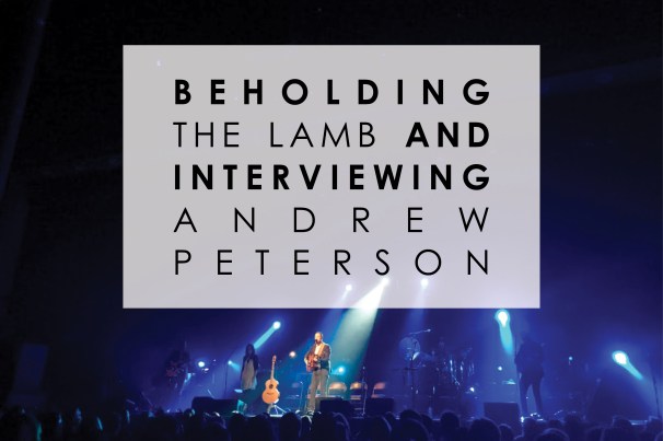 beholding the lamb and interviewing andrew peterson.jpg