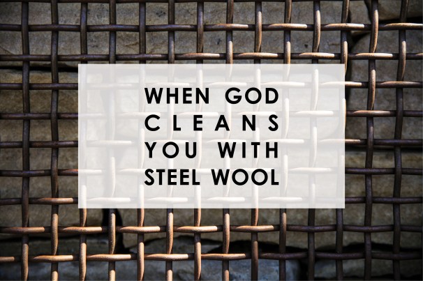 When God Cleans You With Steel Wool.jpg