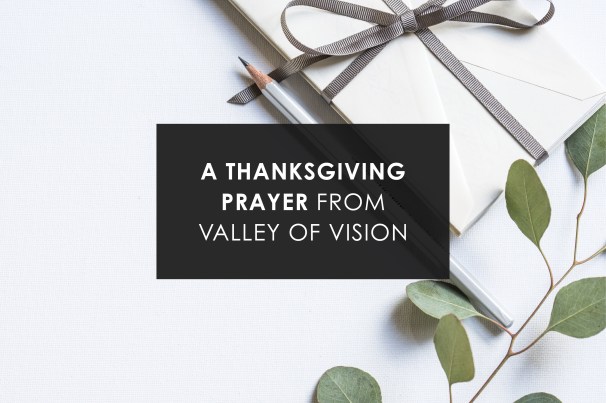 Thanksgiving prayer from valley of vision.jpg