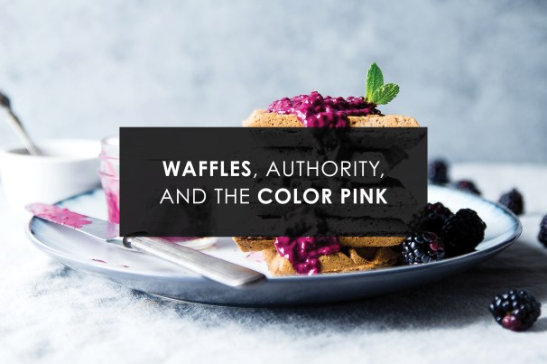 waffles, authority, and the color pink.jpg