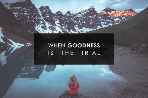 when goodness is the trial.jpg